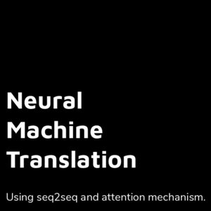 Neural Machine Translation using Seq2Seq with Attention